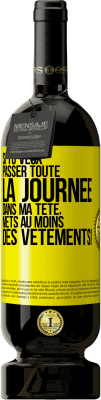 49,95 € Envoi gratuit | Vin rouge Édition Premium MBS® Réserve Si tu veux passer toute la journée dans ma tête, mets au moins des vêtements! Étiquette Jaune. Étiquette personnalisable Réserve 12 Mois Récolte 2016 Tempranillo