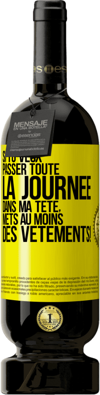 49,95 € Envoi gratuit | Vin rouge Édition Premium MBS® Réserve Si tu veux passer toute la journée dans ma tête, mets au moins des vêtements! Étiquette Jaune. Étiquette personnalisable Réserve 12 Mois Récolte 2015 Tempranillo