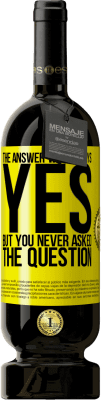 39,95 € Free Shipping | Red Wine Premium Edition MBS® Reserva The answer was always YES. But you never asked the question Yellow Label. Customizable label Reserva 12 Months Harvest 2015 Tempranillo