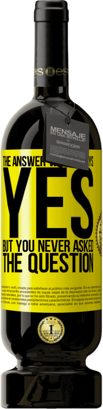 49,95 € Free Shipping | Red Wine Premium Edition MBS® Reserve The answer was always YES. But you never asked the question Yellow Label. Customizable label Reserve 12 Months Harvest 2016 Tempranillo
