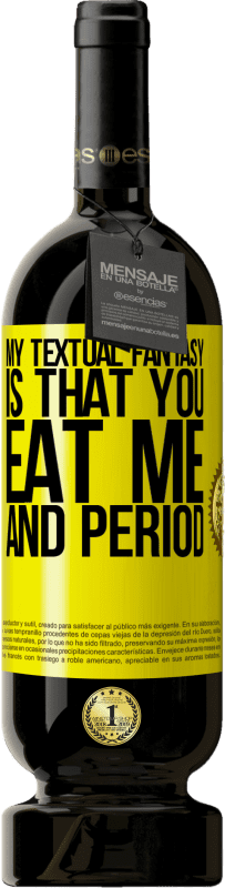 49,95 € 免费送货 | 红酒 高级版 MBS® 预订 我的文字幻想是，你吃了我，经期 黄色标签. 可自定义的标签 预订 12 个月 收成 2016 Tempranillo
