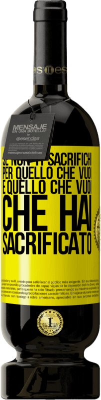 49,95 € Spedizione Gratuita | Vino rosso Edizione Premium MBS® Riserva Se non ti sacrifichi per quello che vuoi, è quello che vuoi che hai sacrificato Etichetta Gialla. Etichetta personalizzabile Riserva 12 Mesi Raccogliere 2015 Tempranillo