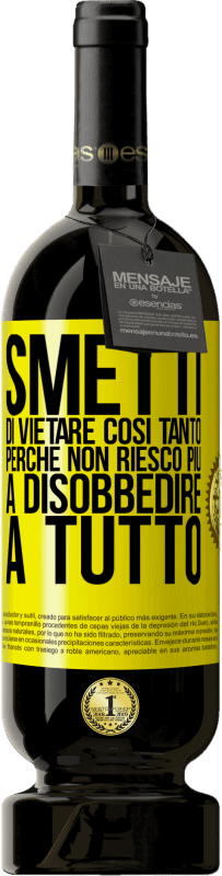 49,95 € Spedizione Gratuita | Vino rosso Edizione Premium MBS® Riserva Smetti di vietare così tanto perché non riesco più a disobbedire a tutto Etichetta Gialla. Etichetta personalizzabile Riserva 12 Mesi Raccogliere 2015 Tempranillo