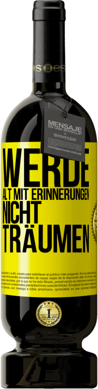 49,95 € Kostenloser Versand | Rotwein Premium Ausgabe MBS® Reserve Werde alt mit Erinnerungen, nicht Träumen Gelbes Etikett. Anpassbares Etikett Reserve 12 Monate Ernte 2015 Tempranillo