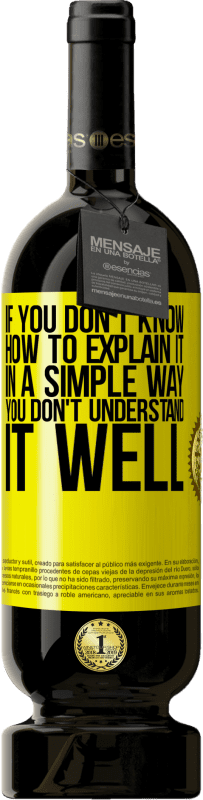 49,95 € Free Shipping | Red Wine Premium Edition MBS® Reserve If you don't know how to explain it in a simple way, you don't understand it well Yellow Label. Customizable label Reserve 12 Months Harvest 2015 Tempranillo