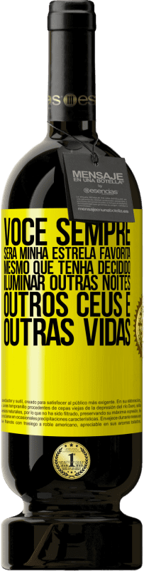 49,95 € Envio grátis | Vinho tinto Edição Premium MBS® Reserva Você sempre será minha estrela favorita, mesmo que tenha decidido iluminar outras noites, outros céus e outras vidas Etiqueta Amarela. Etiqueta personalizável Reserva 12 Meses Colheita 2016 Tempranillo