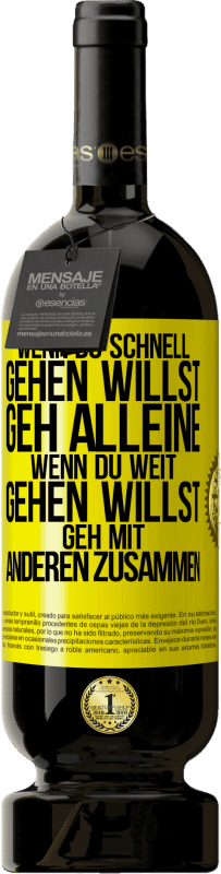 49,95 € Kostenloser Versand | Rotwein Premium Ausgabe MBS® Reserve Wenn du schnell gehen willst, geh alleine. Wenn du weit gehen willst, geh mit anderen zusammen Gelbes Etikett. Anpassbares Etikett Reserve 12 Monate Ernte 2015 Tempranillo