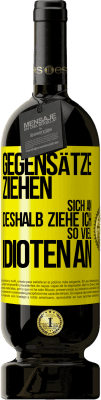 49,95 € Kostenloser Versand | Rotwein Premium Ausgabe MBS® Reserve Gegensätze ziehen sich an. Deshalb ziehe ich so viel Idioten an Gelbes Etikett. Anpassbares Etikett Reserve 12 Monate Ernte 2015 Tempranillo