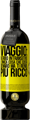 49,95 € Spedizione Gratuita | Vino rosso Edizione Premium MBS® Riserva Viaggio: verbo intransitivo. L'unica cosa che costa denaro ma ti rende più ricco Etichetta Gialla. Etichetta personalizzabile Riserva 12 Mesi Raccogliere 2014 Tempranillo