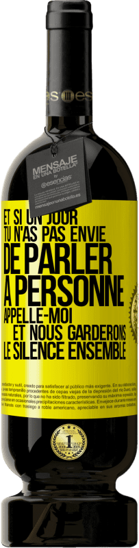 49,95 € Envoi gratuit | Vin rouge Édition Premium MBS® Réserve Et si un jour tu n'as pas envie de parler à personne, appelle-moi et nous garderons le silence ensemble Étiquette Jaune. Étiquette personnalisable Réserve 12 Mois Récolte 2015 Tempranillo