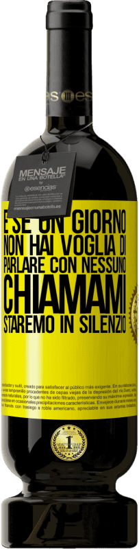 49,95 € Spedizione Gratuita | Vino rosso Edizione Premium MBS® Riserva E se un giorno non hai voglia di parlare con nessuno, chiamami, staremo in silenzio Etichetta Gialla. Etichetta personalizzabile Riserva 12 Mesi Raccogliere 2015 Tempranillo