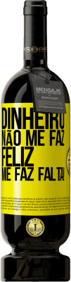 49,95 € Envio grátis | Vinho tinto Edição Premium MBS® Reserva Dinheiro não me faz feliz. Me faz falta! Etiqueta Amarela. Etiqueta personalizável Reserva 12 Meses Colheita 2016 Tempranillo