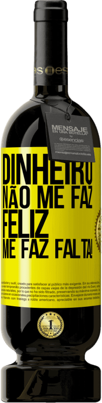 49,95 € Envio grátis | Vinho tinto Edição Premium MBS® Reserva Dinheiro não me faz feliz. Me faz falta! Etiqueta Amarela. Etiqueta personalizável Reserva 12 Meses Colheita 2016 Tempranillo