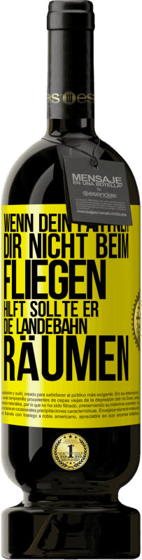 49,95 € Kostenloser Versand | Rotwein Premium Ausgabe MBS® Reserve Wenn dein Partner dir nicht beim Fliegen hilft, sollte er die Landebahn räumen Gelbes Etikett. Anpassbares Etikett Reserve 12 Monate Ernte 2015 Tempranillo