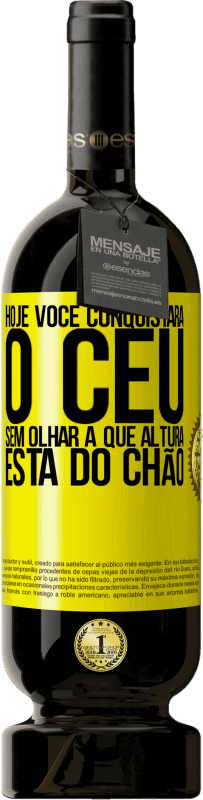 49,95 € Envio grátis | Vinho tinto Edição Premium MBS® Reserva Hoje você conquistará o céu, sem olhar a que altura está do chão Etiqueta Amarela. Etiqueta personalizável Reserva 12 Meses Colheita 2015 Tempranillo