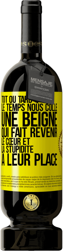 49,95 € Envoi gratuit | Vin rouge Édition Premium MBS® Réserve Tôt ou tard le temps nous colle une beigne qui fait revenir le cœur et la stupidité à leur place Étiquette Jaune. Étiquette personnalisable Réserve 12 Mois Récolte 2015 Tempranillo