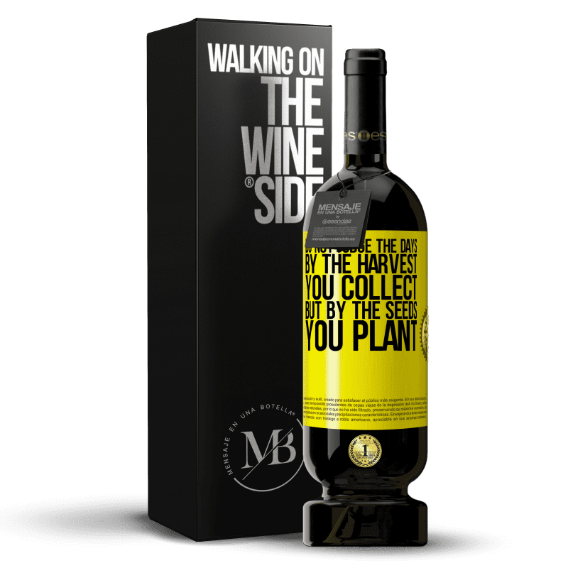 39,95 € Free Shipping | Red Wine Premium Edition MBS® Reserva Do not judge the days by the harvest you collect, but by the seeds you plant Yellow Label. Customizable label Reserva 12 Months Harvest 2015 Tempranillo