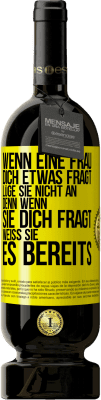 49,95 € Kostenloser Versand | Rotwein Premium Ausgabe MBS® Reserve Wenn eine Frau dich etwas fragt, lüge sie nicht an, denn wenn sie dich fragt, weiß sie es bereits Gelbes Etikett. Anpassbares Etikett Reserve 12 Monate Ernte 2015 Tempranillo