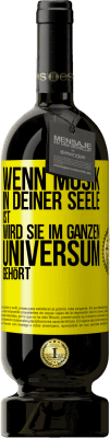 49,95 € Kostenloser Versand | Rotwein Premium Ausgabe MBS® Reserve Wenn Musik in deiner Seele ist, wird sie im ganzen Universum gehört Gelbes Etikett. Anpassbares Etikett Reserve 12 Monate Ernte 2016 Tempranillo