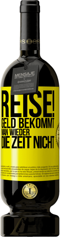 49,95 € Kostenloser Versand | Rotwein Premium Ausgabe MBS® Reserve Reise! Geld bekommt man wieder, die Zeit nicht Gelbes Etikett. Anpassbares Etikett Reserve 12 Monate Ernte 2015 Tempranillo