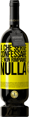 49,95 € Spedizione Gratuita | Vino rosso Edizione Premium MBS® Riserva A che serve confessare se non rimpiango nulla Etichetta Gialla. Etichetta personalizzabile Riserva 12 Mesi Raccogliere 2014 Tempranillo