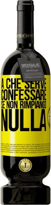 49,95 € Spedizione Gratuita | Vino rosso Edizione Premium MBS® Riserva A che serve confessare se non rimpiango nulla Etichetta Gialla. Etichetta personalizzabile Riserva 12 Mesi Raccogliere 2016 Tempranillo