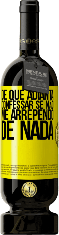 49,95 € Envio grátis | Vinho tinto Edição Premium MBS® Reserva De que adianta confessar se não me arrependo de nada Etiqueta Amarela. Etiqueta personalizável Reserva 12 Meses Colheita 2016 Tempranillo