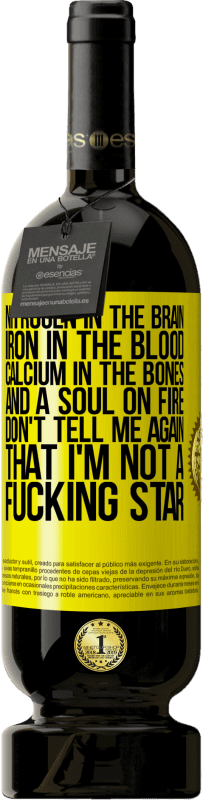 49,95 € 送料無料 | 赤ワイン プレミアム版 MBS® 予約する 脳内の窒素、血中の鉄、骨中のカルシウム、そして火の魂。私はクソスターではないことを再び教えてはいけない 黄色のラベル. カスタマイズ可能なラベル 予約する 12 月 収穫 2016 Tempranillo