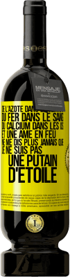 49,95 € Envoi gratuit | Vin rouge Édition Premium MBS® Réserve De l'azote dans le cerveau, du fer dans le sang, du calcium dans les os et une âme en feu. Ne me dis plus jamais que je ne suis Étiquette Jaune. Étiquette personnalisable Réserve 12 Mois Récolte 2016 Tempranillo