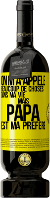 49,95 € Envoi gratuit | Vin rouge Édition Premium MBS® Réserve On m'a appelé beaucoup de choses dans ma vie mais papa est ma préféré Étiquette Jaune. Étiquette personnalisable Réserve 12 Mois Récolte 2014 Tempranillo