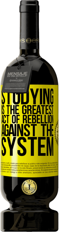 49,95 € Free Shipping | Red Wine Premium Edition MBS® Reserve Studying is the greatest act of rebellion against the system Yellow Label. Customizable label Reserve 12 Months Harvest 2015 Tempranillo