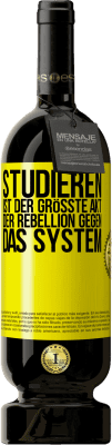 49,95 € Kostenloser Versand | Rotwein Premium Ausgabe MBS® Reserve Studieren ist der größte Akt der Rebellion gegen das System Gelbes Etikett. Anpassbares Etikett Reserve 12 Monate Ernte 2015 Tempranillo