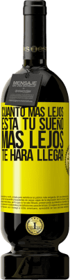 49,95 € Envío gratis | Vino Tinto Edición Premium MBS® Reserva Cuanto más lejos está tu sueño, más lejos te hará llegar Etiqueta Amarilla. Etiqueta personalizable Reserva 12 Meses Cosecha 2016 Tempranillo