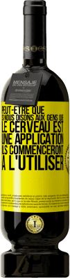 49,95 € Envoi gratuit | Vin rouge Édition Premium MBS® Réserve Peut-être que si nous disons aux gens que le cerveau est une application ils commenceront à l'utiliser Étiquette Jaune. Étiquette personnalisable Réserve 12 Mois Récolte 2014 Tempranillo