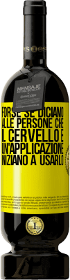 49,95 € Spedizione Gratuita | Vino rosso Edizione Premium MBS® Riserva Forse se diciamo alle persone che il cervello è un'applicazione, iniziano a usarlo Etichetta Gialla. Etichetta personalizzabile Riserva 12 Mesi Raccogliere 2015 Tempranillo