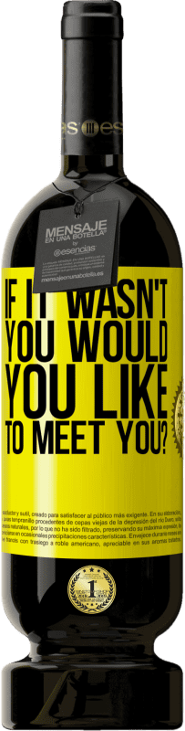 49,95 € 送料無料 | 赤ワイン プレミアム版 MBS® 予約する あなたではなかった場合、あなたはあなたに会いたいですか？ 黄色のラベル. カスタマイズ可能なラベル 予約する 12 月 収穫 2016 Tempranillo