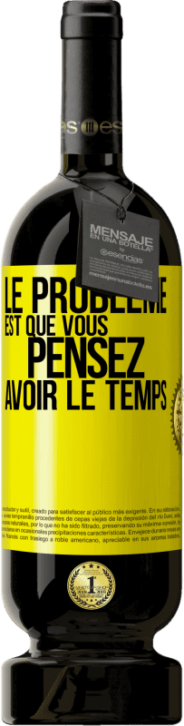 49,95 € Envoi gratuit | Vin rouge Édition Premium MBS® Réserve Le problème est que vous pensez avoir le temps Étiquette Jaune. Étiquette personnalisable Réserve 12 Mois Récolte 2015 Tempranillo