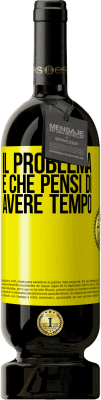 49,95 € Spedizione Gratuita | Vino rosso Edizione Premium MBS® Riserva Il problema è che pensi di avere tempo Etichetta Gialla. Etichetta personalizzabile Riserva 12 Mesi Raccogliere 2015 Tempranillo