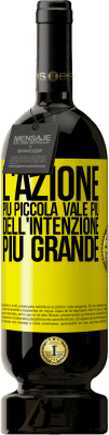 49,95 € Spedizione Gratuita | Vino rosso Edizione Premium MBS® Riserva L'azione più piccola vale più dell'intenzione più grande Etichetta Gialla. Etichetta personalizzabile Riserva 12 Mesi Raccogliere 2015 Tempranillo