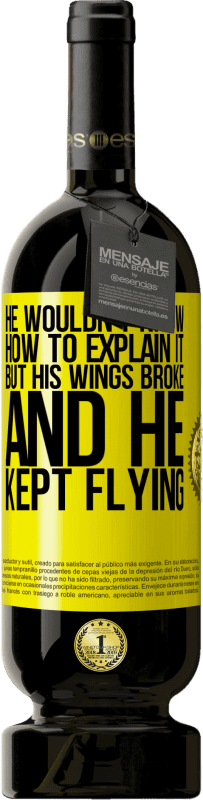 49,95 € 送料無料 | 赤ワイン プレミアム版 MBS® 予約する 彼はそれを説明する方法を知りませんでしたが、彼の翼が壊れて、彼は飛行し続けました 黄色のラベル. カスタマイズ可能なラベル 予約する 12 月 収穫 2014 Tempranillo