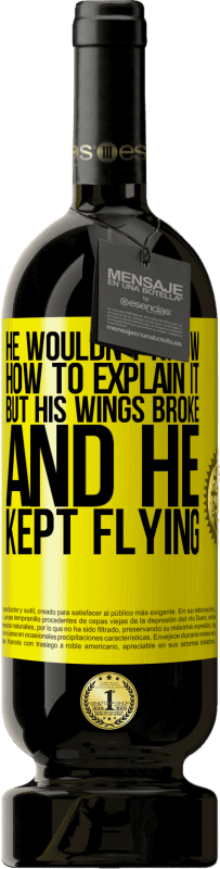 49,95 € Free Shipping | Red Wine Premium Edition MBS® Reserve He wouldn't know how to explain it, but his wings broke and he kept flying Yellow Label. Customizable label Reserve 12 Months Harvest 2015 Tempranillo