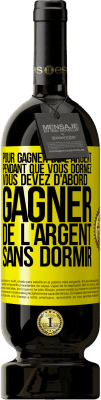 49,95 € Envoi gratuit | Vin rouge Édition Premium MBS® Réserve Pour gagner de l'argent pendant que vous dormez, vous devez d'abord gagner de l'argent sans dormir Étiquette Jaune. Étiquette personnalisable Réserve 12 Mois Récolte 2016 Tempranillo