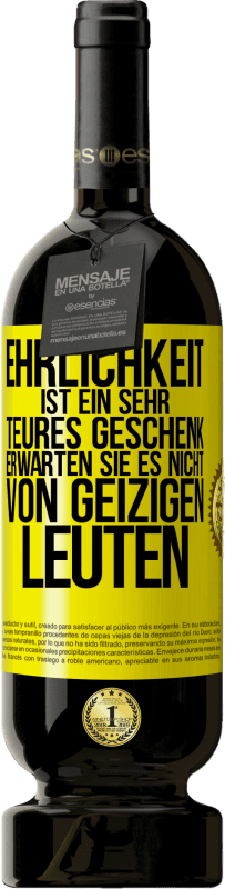 49,95 € Kostenloser Versand | Rotwein Premium Ausgabe MBS® Reserve Ehrlichkeit ist ein sehr teures Geschenk. Erwarten Sie es nicht von geizigen Leuten Gelbes Etikett. Anpassbares Etikett Reserve 12 Monate Ernte 2015 Tempranillo