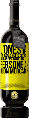 49,95 € Spedizione Gratuita | Vino rosso Edizione Premium MBS® Riserva L'onestà è un regalo molto costoso. Non aspettarti dalle persone a buon mercato Etichetta Gialla. Etichetta personalizzabile Riserva 12 Mesi Raccogliere 2014 Tempranillo