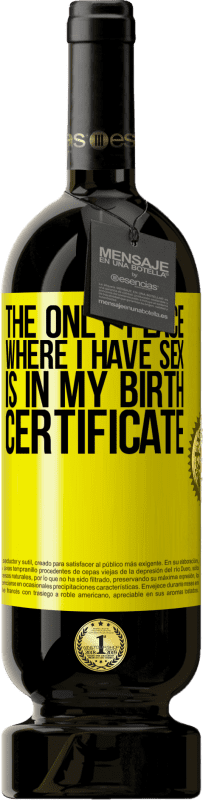 49,95 € Free Shipping | Red Wine Premium Edition MBS® Reserve The only place where I have sex is in my birth certificate Yellow Label. Customizable label Reserve 12 Months Harvest 2014 Tempranillo