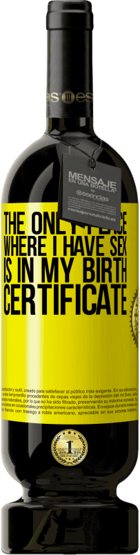 49,95 € Free Shipping | Red Wine Premium Edition MBS® Reserve The only place where I have sex is in my birth certificate Yellow Label. Customizable label Reserve 12 Months Harvest 2015 Tempranillo