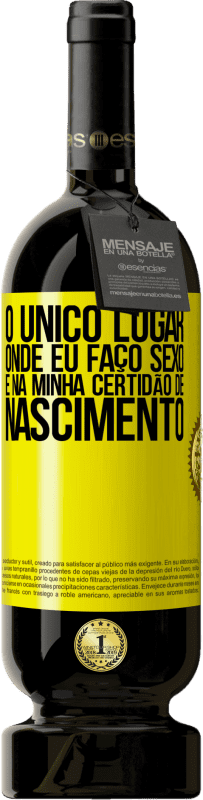 49,95 € Envio grátis | Vinho tinto Edição Premium MBS® Reserva O único lugar onde eu faço sexo é na minha certidão de nascimento Etiqueta Amarela. Etiqueta personalizável Reserva 12 Meses Colheita 2015 Tempranillo