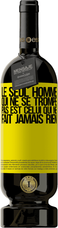 49,95 € Envoi gratuit | Vin rouge Édition Premium MBS® Réserve Le seul homme qui ne se trompe pas est celui qui ne fait jamais rien Étiquette Jaune. Étiquette personnalisable Réserve 12 Mois Récolte 2016 Tempranillo