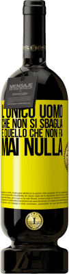 49,95 € Spedizione Gratuita | Vino rosso Edizione Premium MBS® Riserva L'unico uomo che non si sbaglia è quello che non fa mai nulla Etichetta Gialla. Etichetta personalizzabile Riserva 12 Mesi Raccogliere 2016 Tempranillo