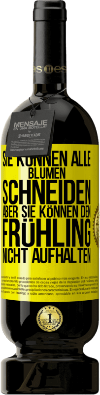 49,95 € Kostenloser Versand | Rotwein Premium Ausgabe MBS® Reserve Sie können alle Blumen schneiden, aber sie können den Frühling nicht aufhalten Gelbes Etikett. Anpassbares Etikett Reserve 12 Monate Ernte 2016 Tempranillo